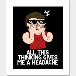 All this thinking gives me a headache design Posters and Art